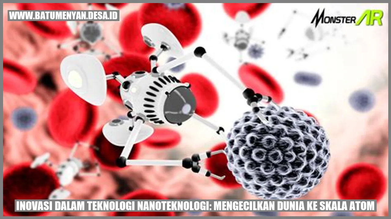 Inovasi Dalam Teknologi Nanoteknologi: Mengecilkan Dunia ke Skala Atom