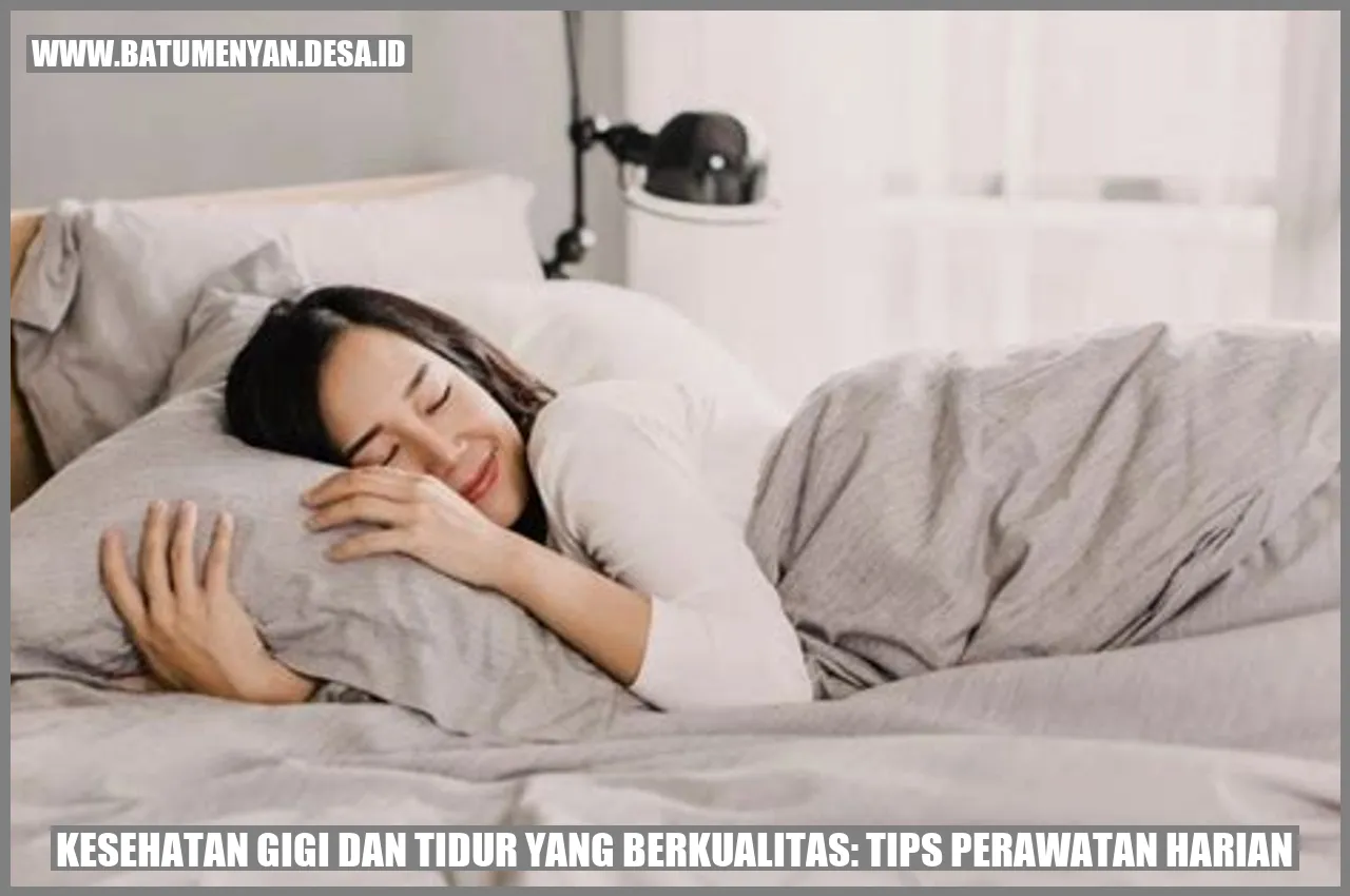 Kesehatan Gigi dan Tidur yang Berkualitas: Tips Perawatan Harian
