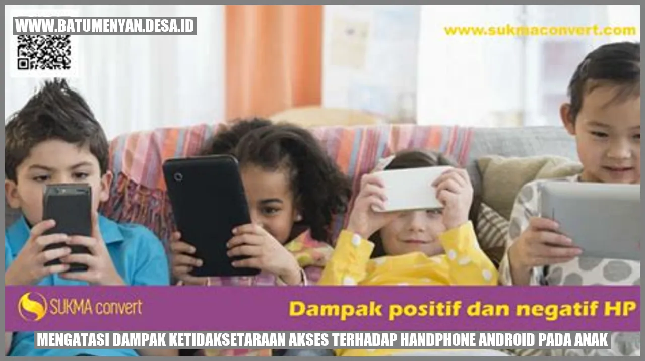 Mengatasi Dampak Ketidaksetaraan Akses terhadap Handphone Android pada Anak