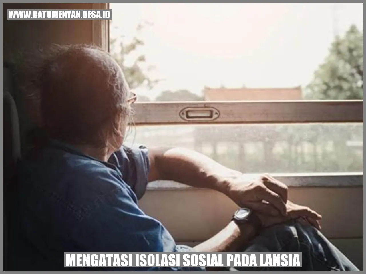 Mengatasi Isolasi Sosial pada Lansia: Solusi untuk Meningkatkan Kualitas Hidup