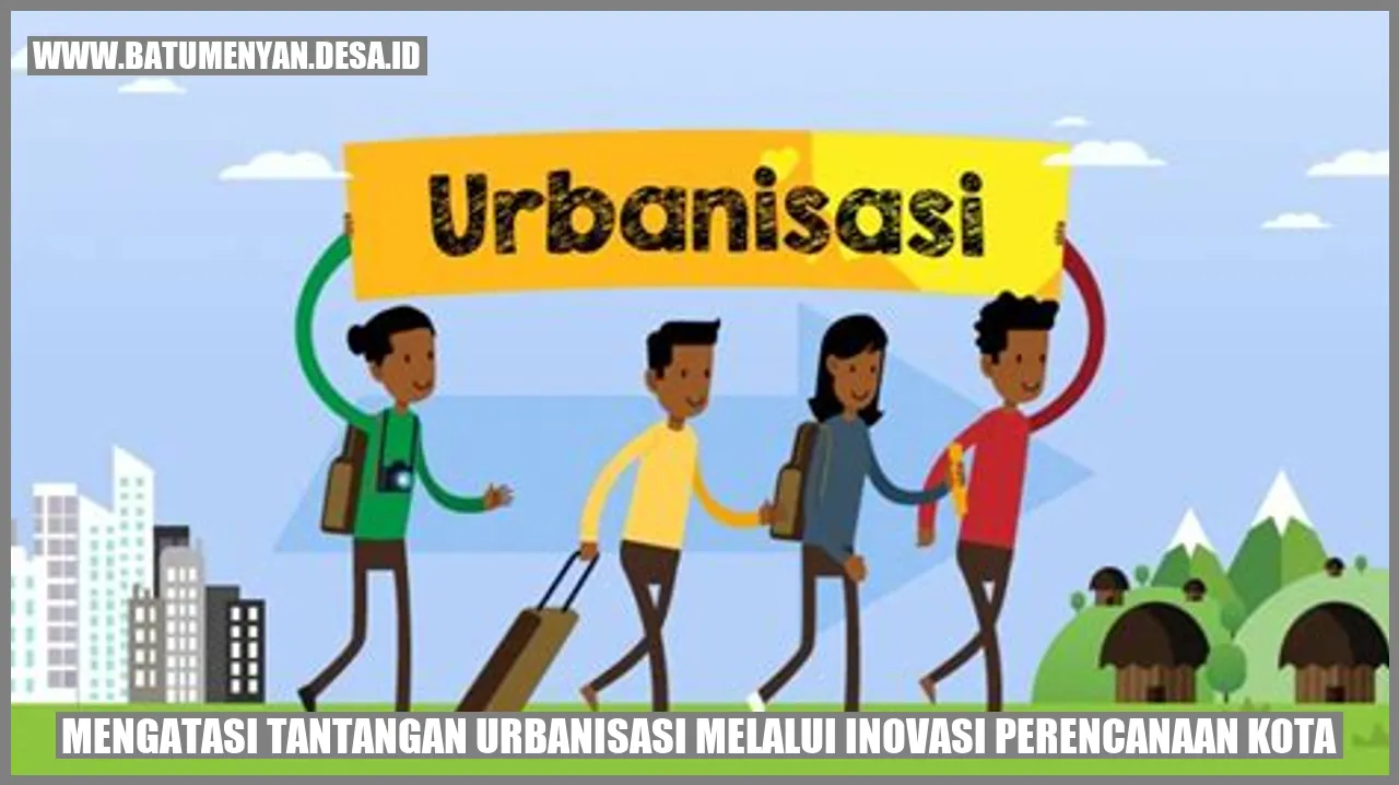 Mengatasi Tantangan Urbanisasi Melalui Inovasi Perencanaan Kota