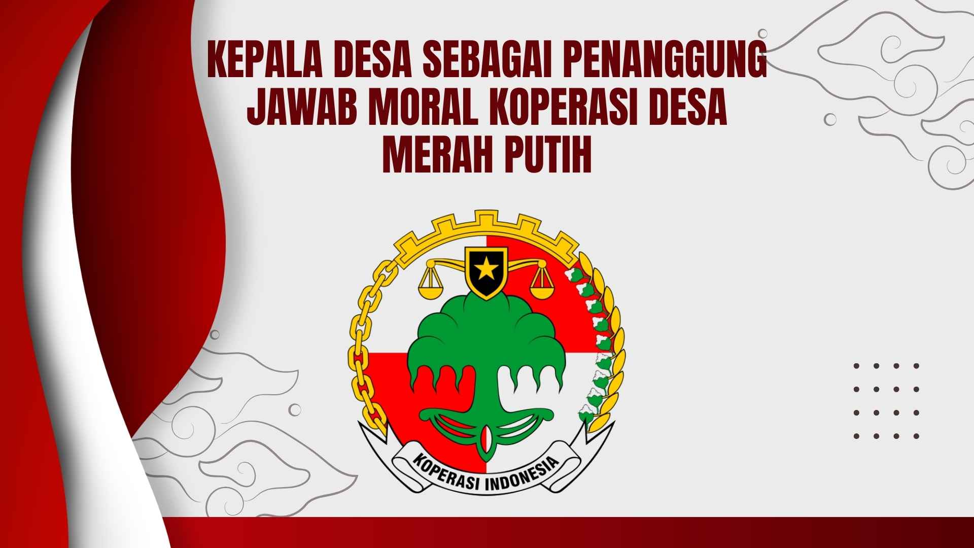 Kepala Desa sebagai Penanggung Jawab Moral Koperasi Desa Merah Putih