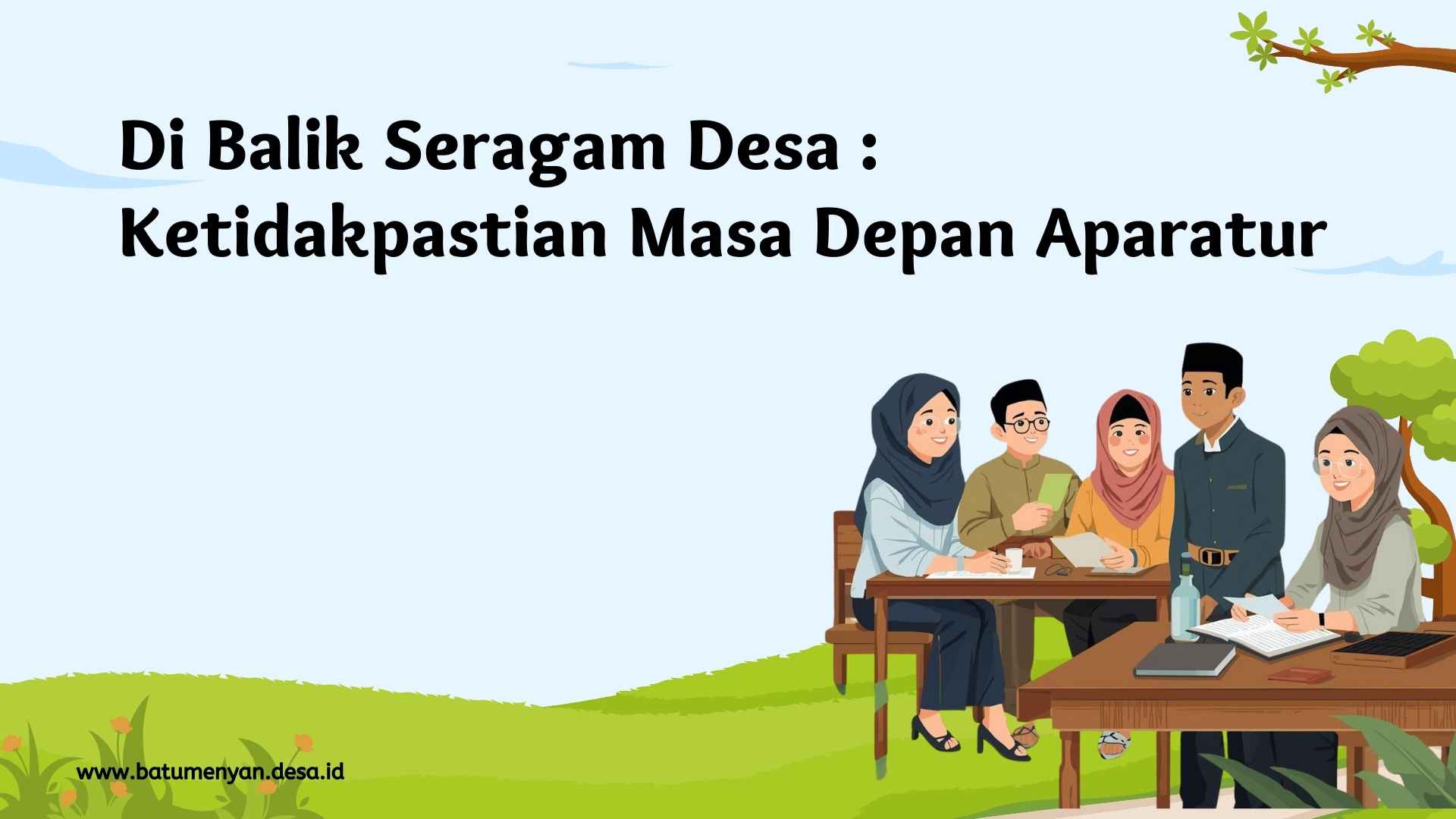 Di Balik Seragam Desa: Ketidakpastian Masa Depan Aparatur Desa