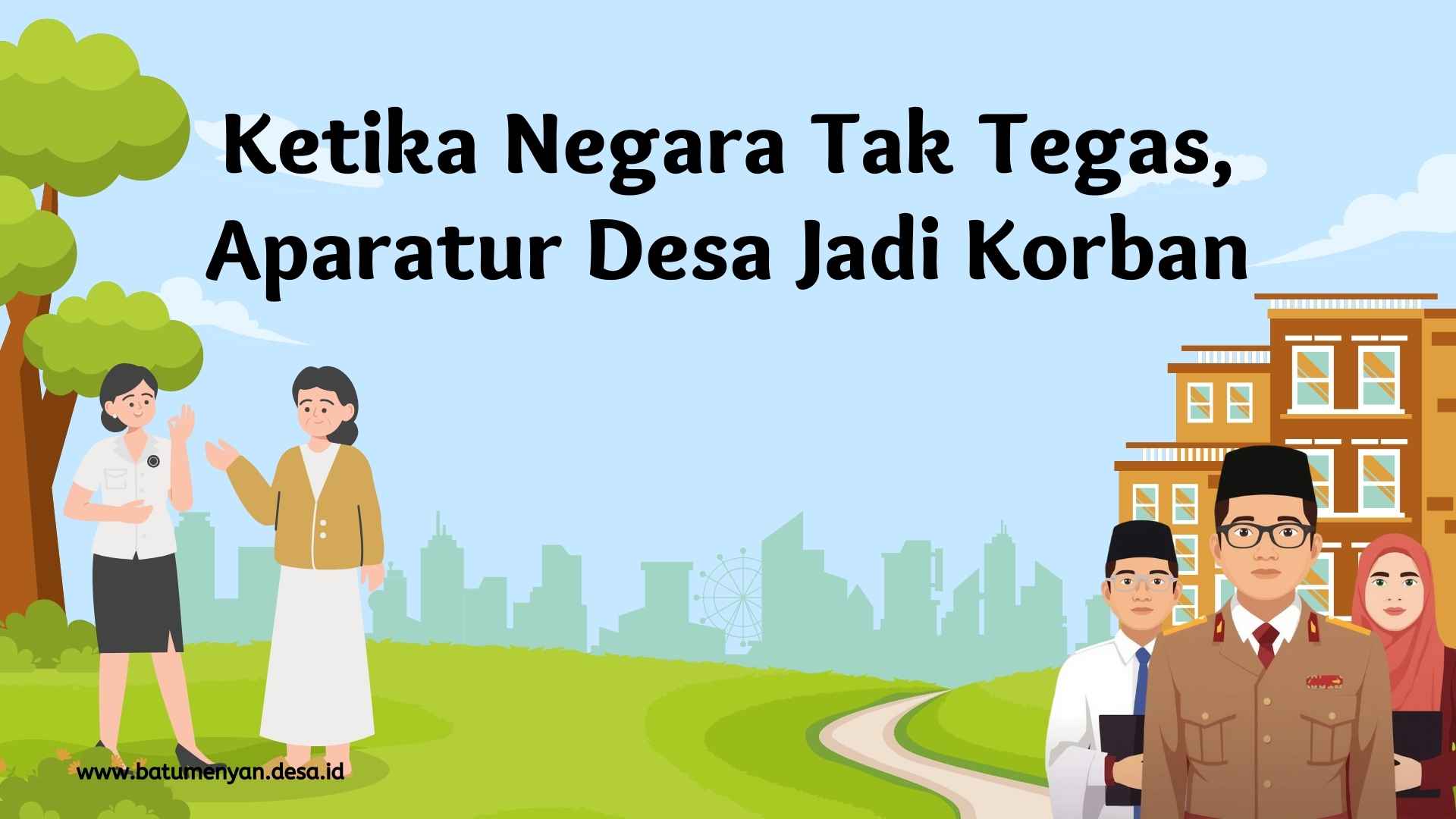 Ketika Negara Tak Tegas, Aparatur Desa Jadi Korban