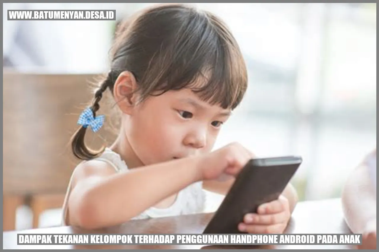 Dampak Tekanan Kelompok terhadap Penggunaan Handphone Android pada Anak