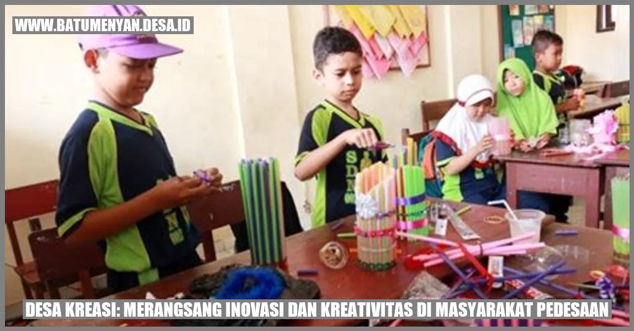 Desa Kreasi: Merangsang Inovasi dan Kreativitas di Masyarakat Pedesaan