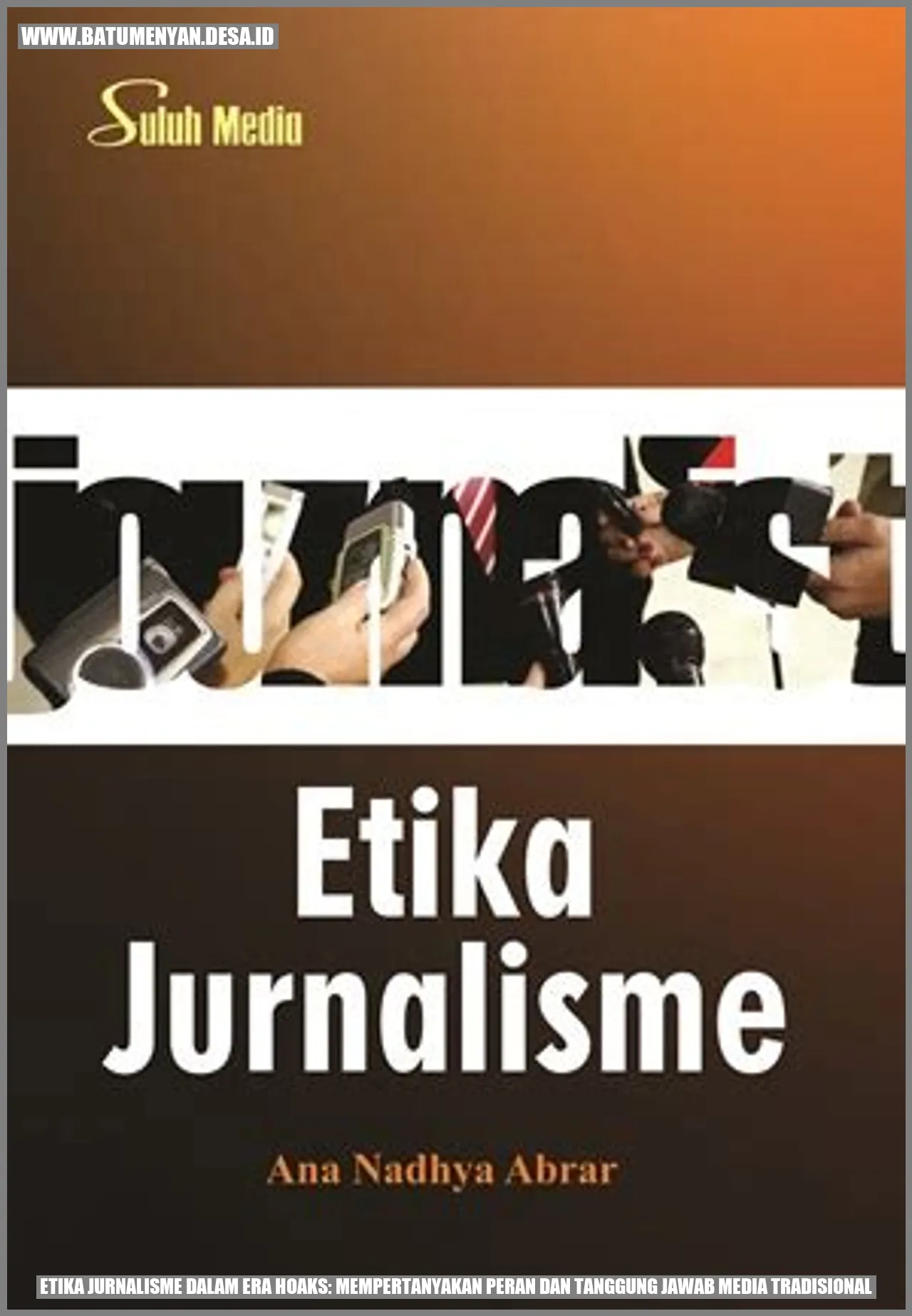 Etika Jurnalisme dalam Era Hoaks: Mempertanyakan Peran dan Tanggung Jawab Media Tradisional