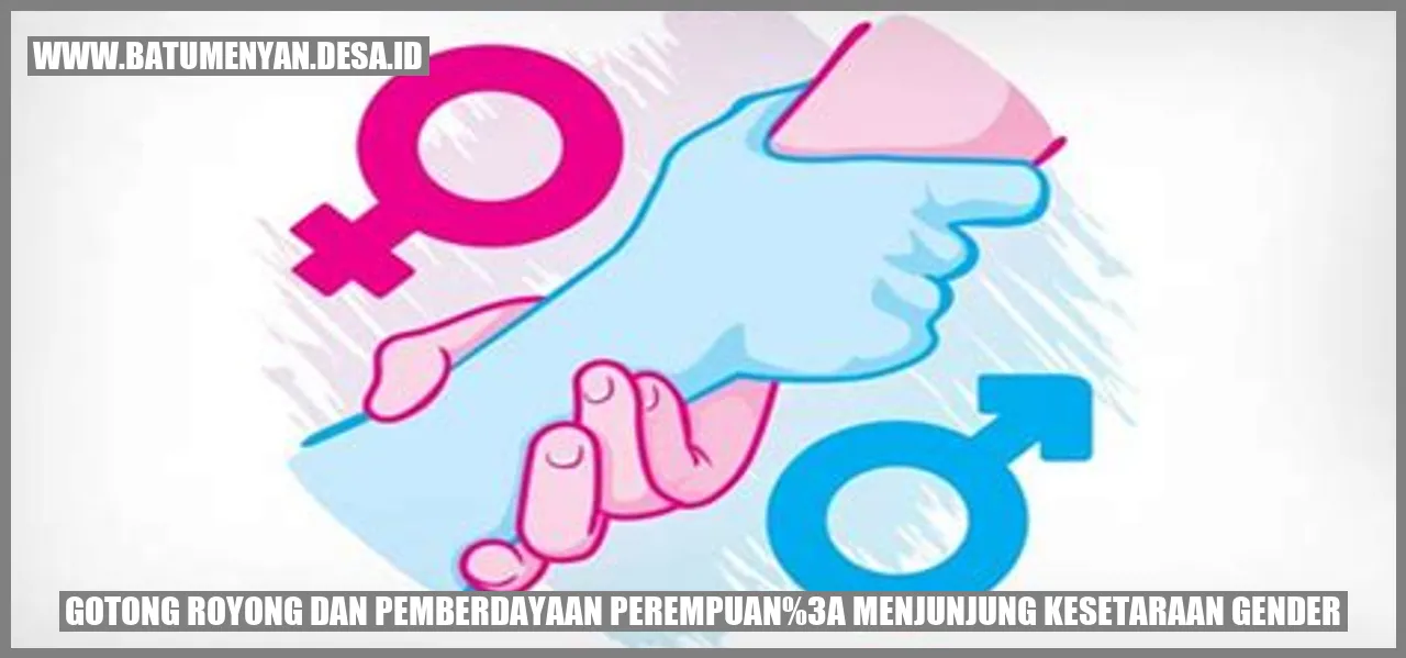 Gotong Royong dan Pemberdayaan Perempuan: Menjunjung Kesetaraan Gender