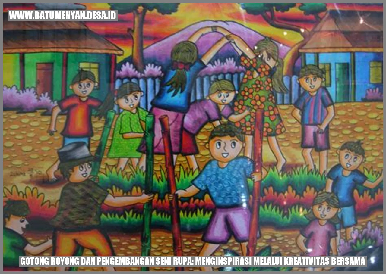 Gotong Royong dan Pengembangan Seni Rupa: Menginspirasi Melalui Kreativitas Bersama