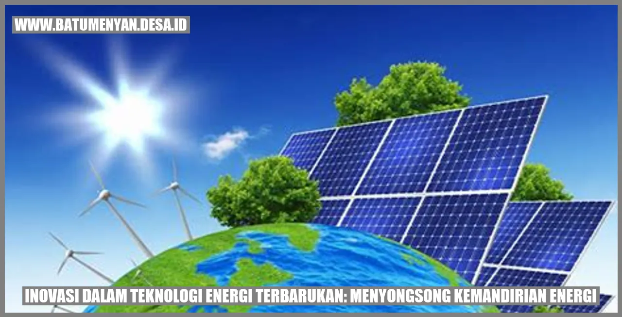 Inovasi Dalam Teknologi Energi Terbarukan: Menyongsong Kemandirian Energi