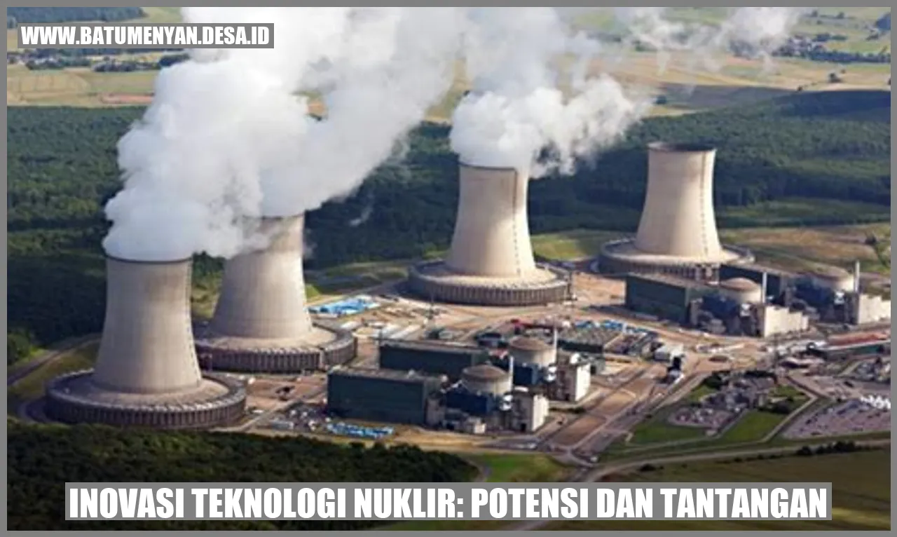 Inovasi Teknologi Nuklir: Potensi dan Tantangan