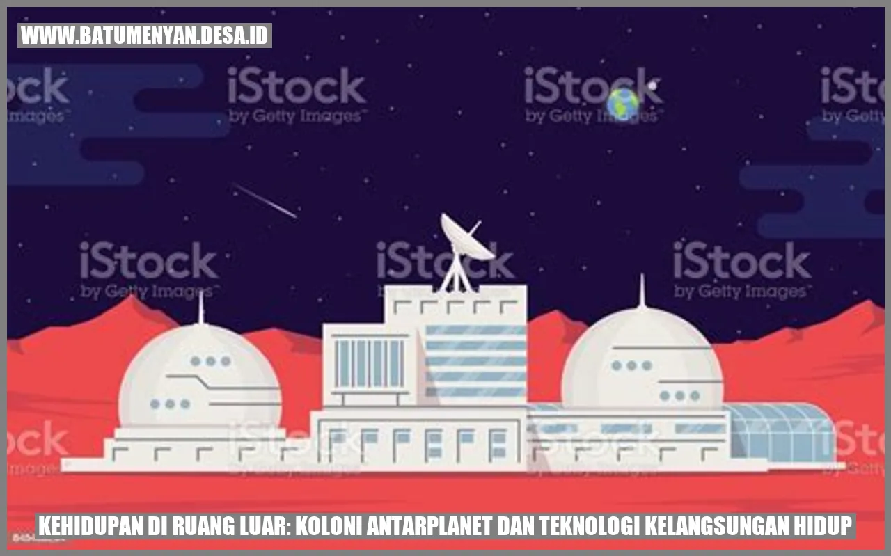 Kehidupan di Ruang Luar: Koloni Antarplanet dan Teknologi Kelangsungan Hidup