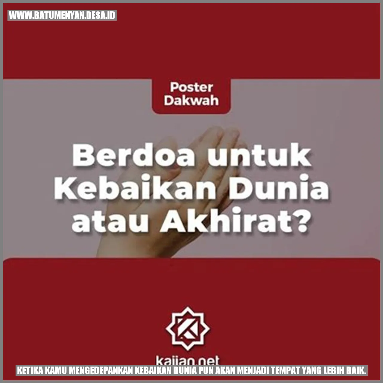 Ketika kamu mengedepankan kebaikan, dunia pun akan menjadi tempat yang lebih baik.