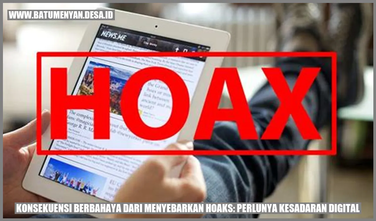 Konsekuensi Berbahaya dari Menyebarkan Hoaks: Perlunya Kesadaran Digital