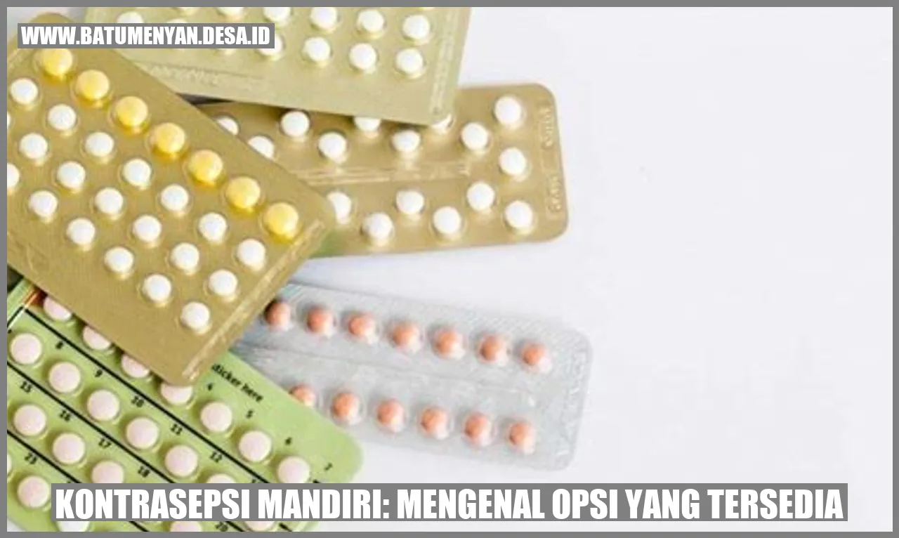 Kontrasepsi Mandiri: Mengenal Opsi yang Tersedia