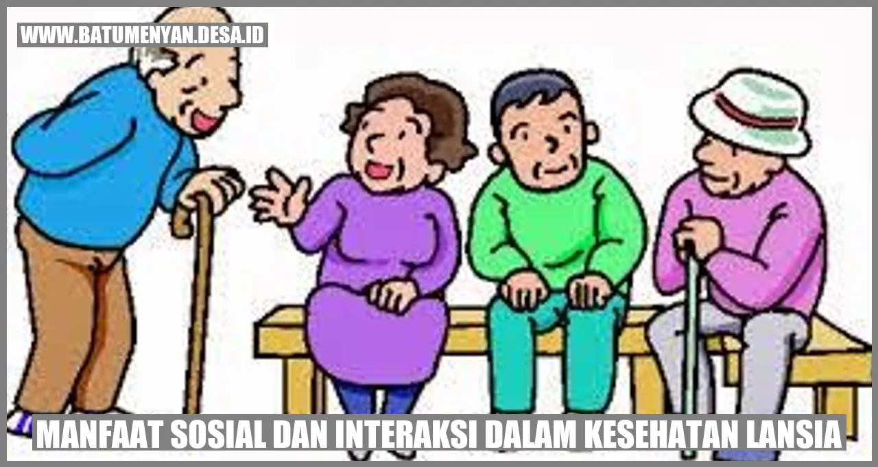 Manfaat Sosial dan Interaksi dalam Kesehatan Lansia