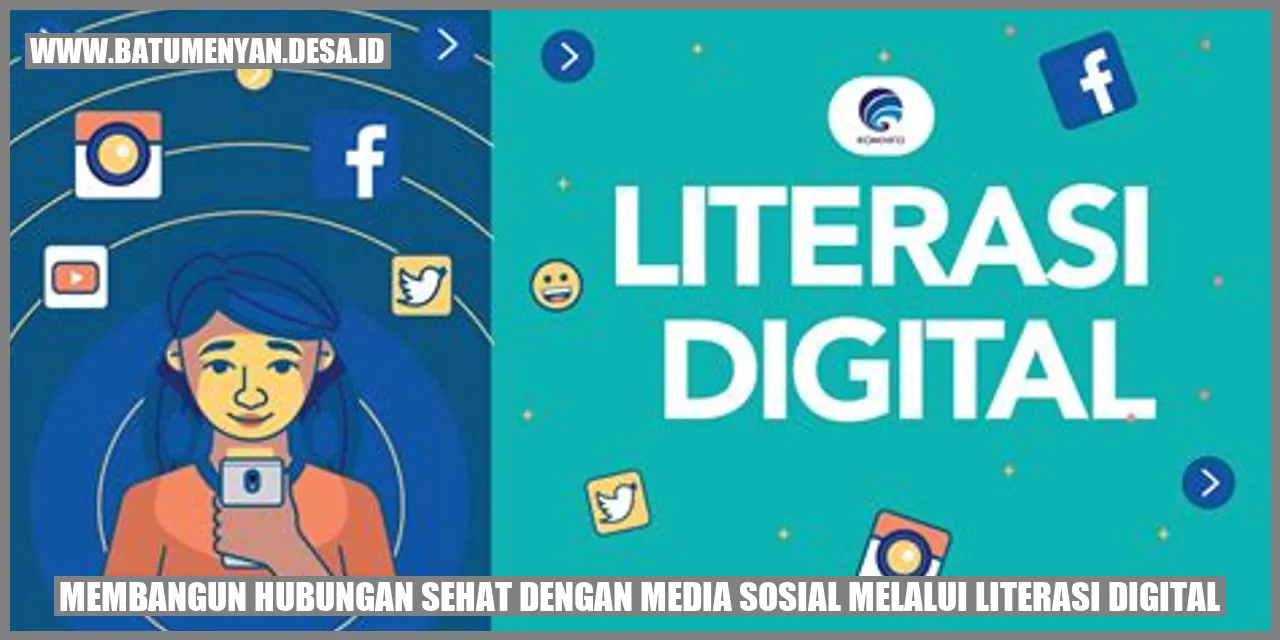 Membangun Hubungan Sehat dengan Media Sosial melalui Literasi Digital