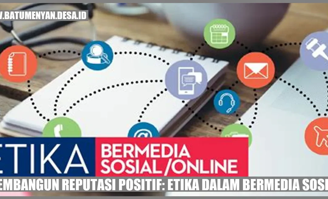 Membangun Reputasi Positif: Etika Dalam Bermedia Sosial - Batu Menyan