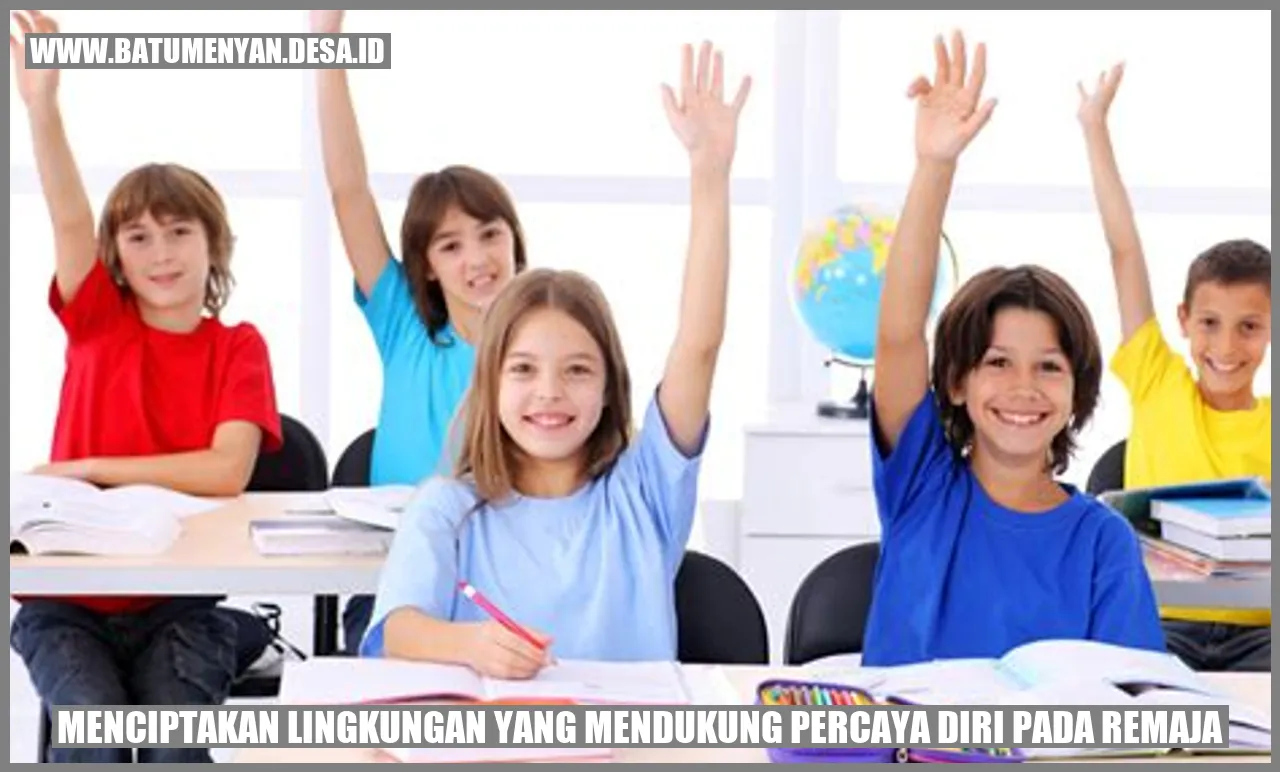 Menciptakan Lingkungan yang Mendukung Percaya Diri pada Remaja