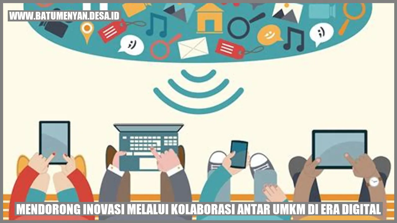 Mendorong Inovasi melalui Kolaborasi Antar UMKM di Era Digital