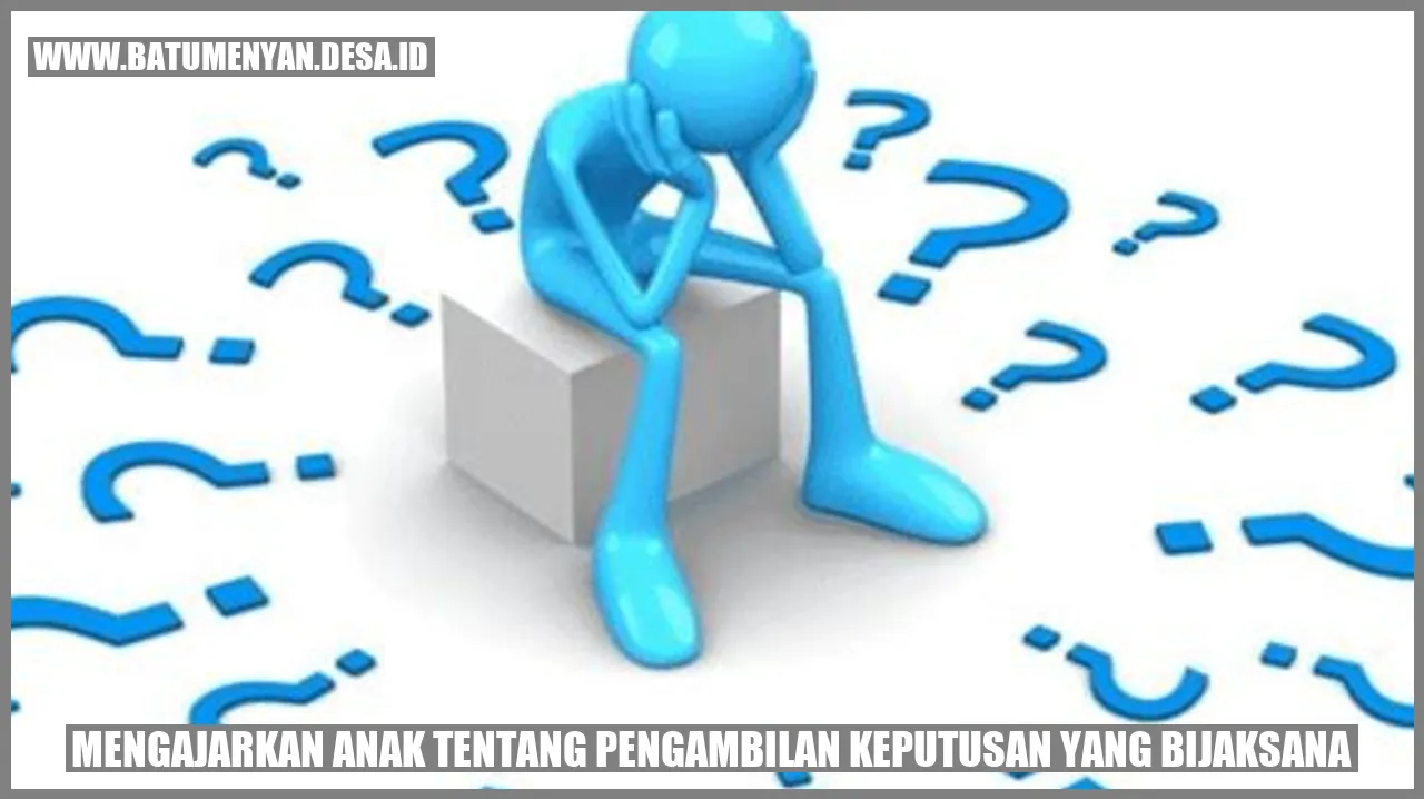 Mengajarkan Anak tentang Pengambilan Keputusan yang Bijaksana