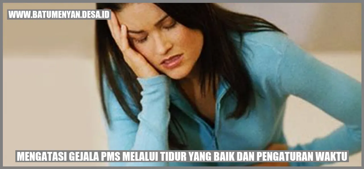 Mengatasi Gejala PMS melalui Tidur yang Baik dan Pengaturan Waktu