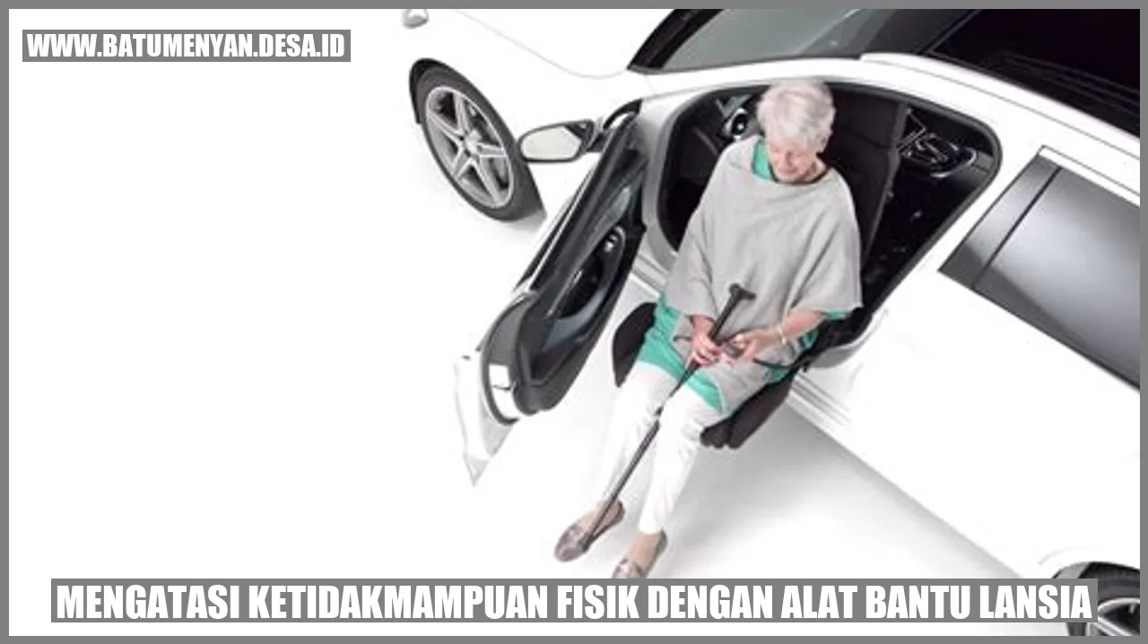 Mengatasi Ketidakmampuan Fisik dengan Alat Bantu Lansia