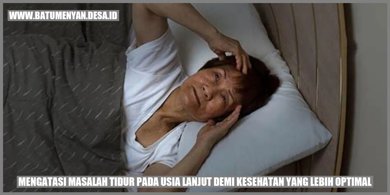 Mengatasi Masalah Tidur pada Usia Lanjut demi Kesehatan yang Lebih Optimal