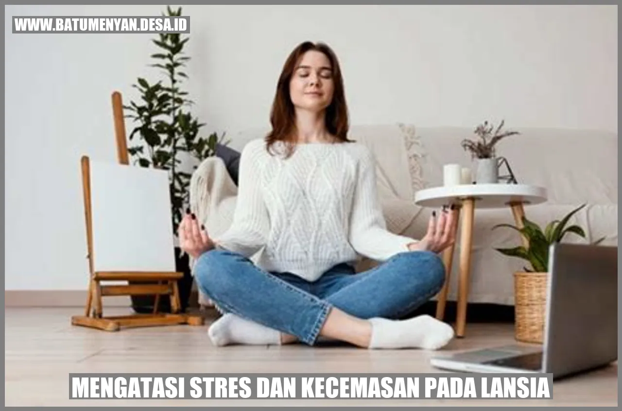 Mengatasi Stres dan Kecemasan pada Lansia