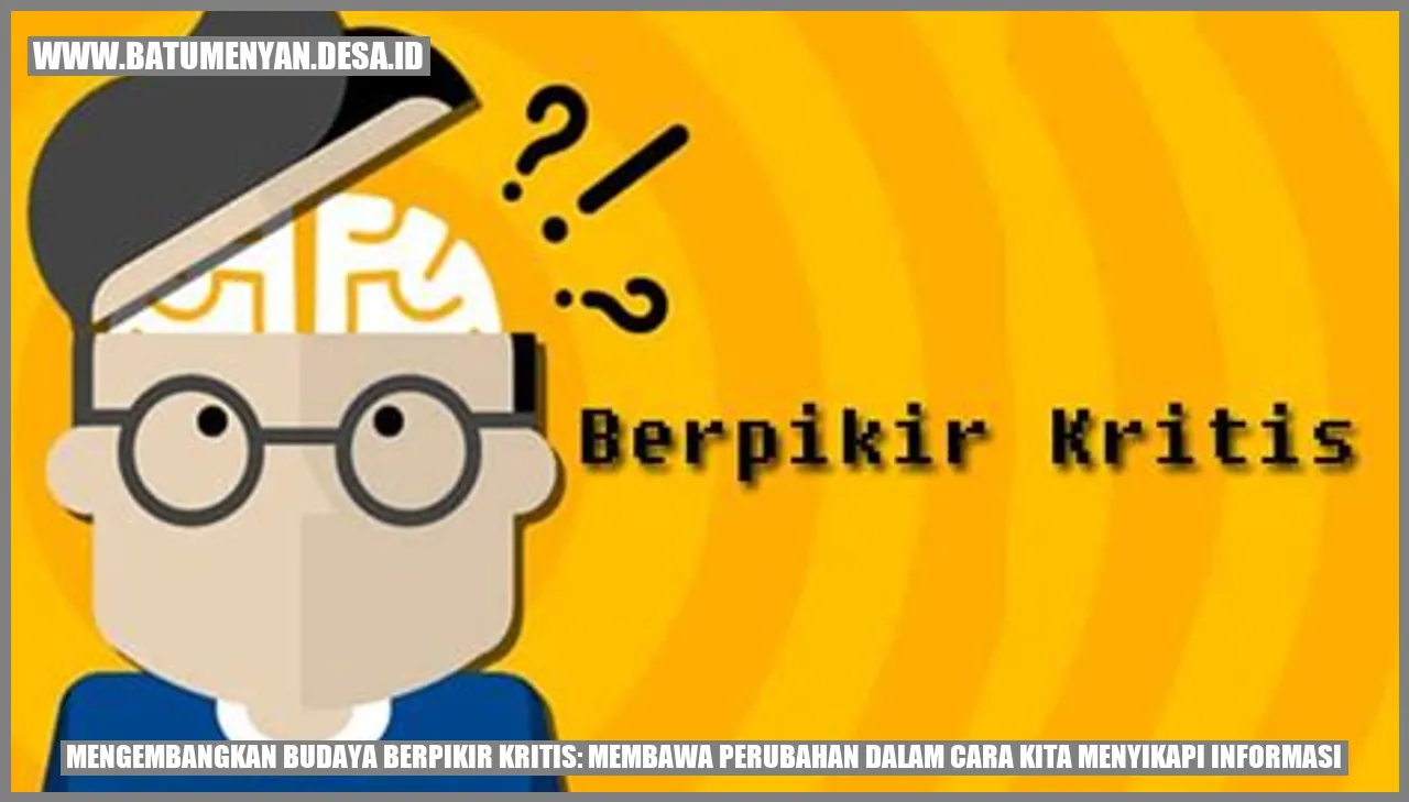 Mengembangkan Budaya Berpikir Kritis: Membawa Perubahan dalam Cara Kita Menyikapi Informasi