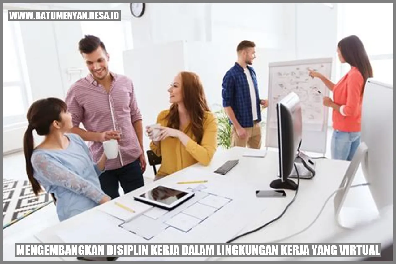 Mengembangkan Disiplin Kerja dalam Lingkungan Kerja yang Virtual