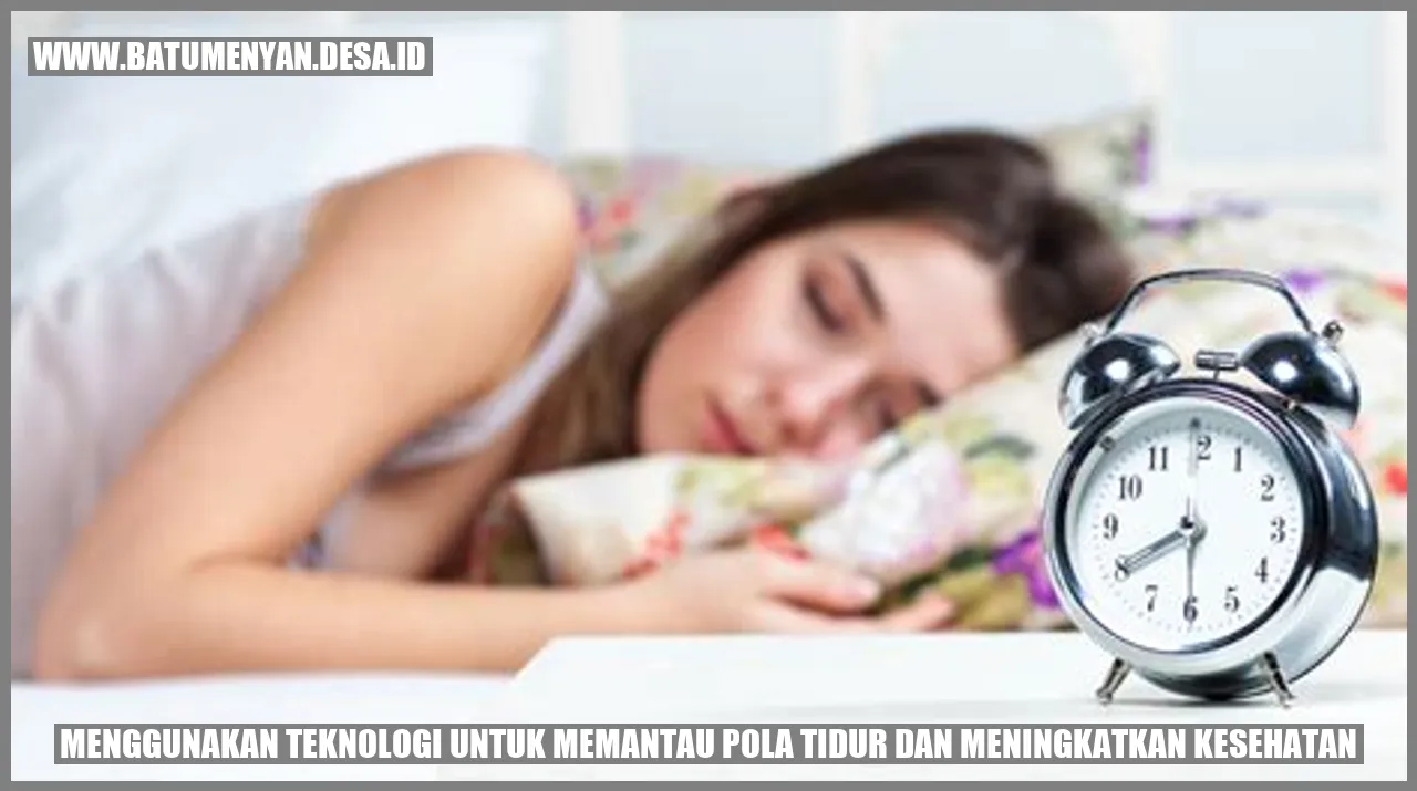 Menggunakan Teknologi untuk Memantau Pola Tidur dan Meningkatkan Kesehatan