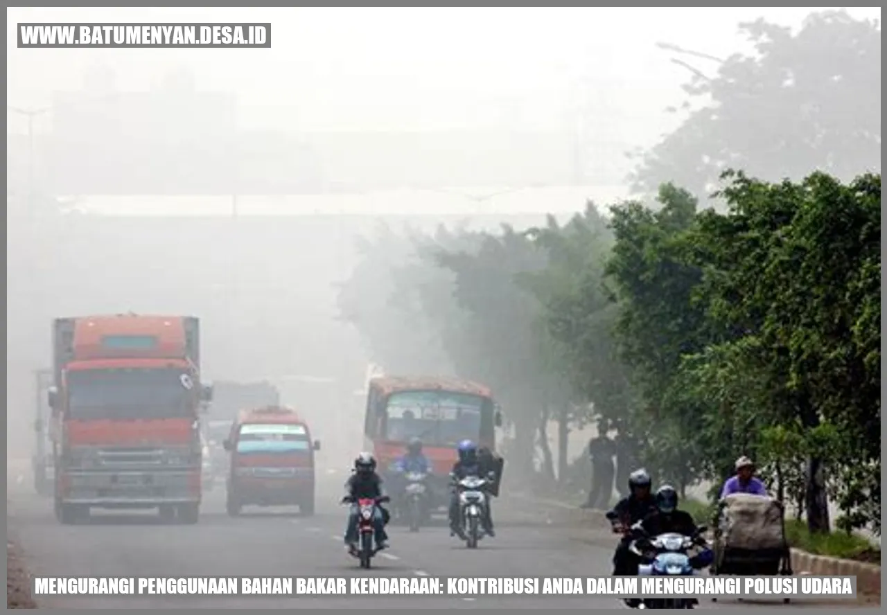 Mengurangi Penggunaan Bahan Bakar Kendaraan: Kontribusi Anda dalam Mengurangi Polusi Udara