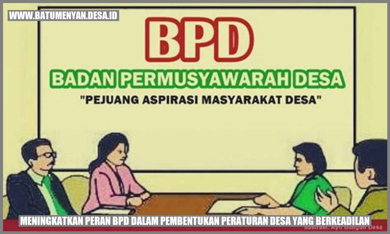 Meningkatkan Peran BPD dalam Pembentukan Peraturan Desa yang Berkeadilan