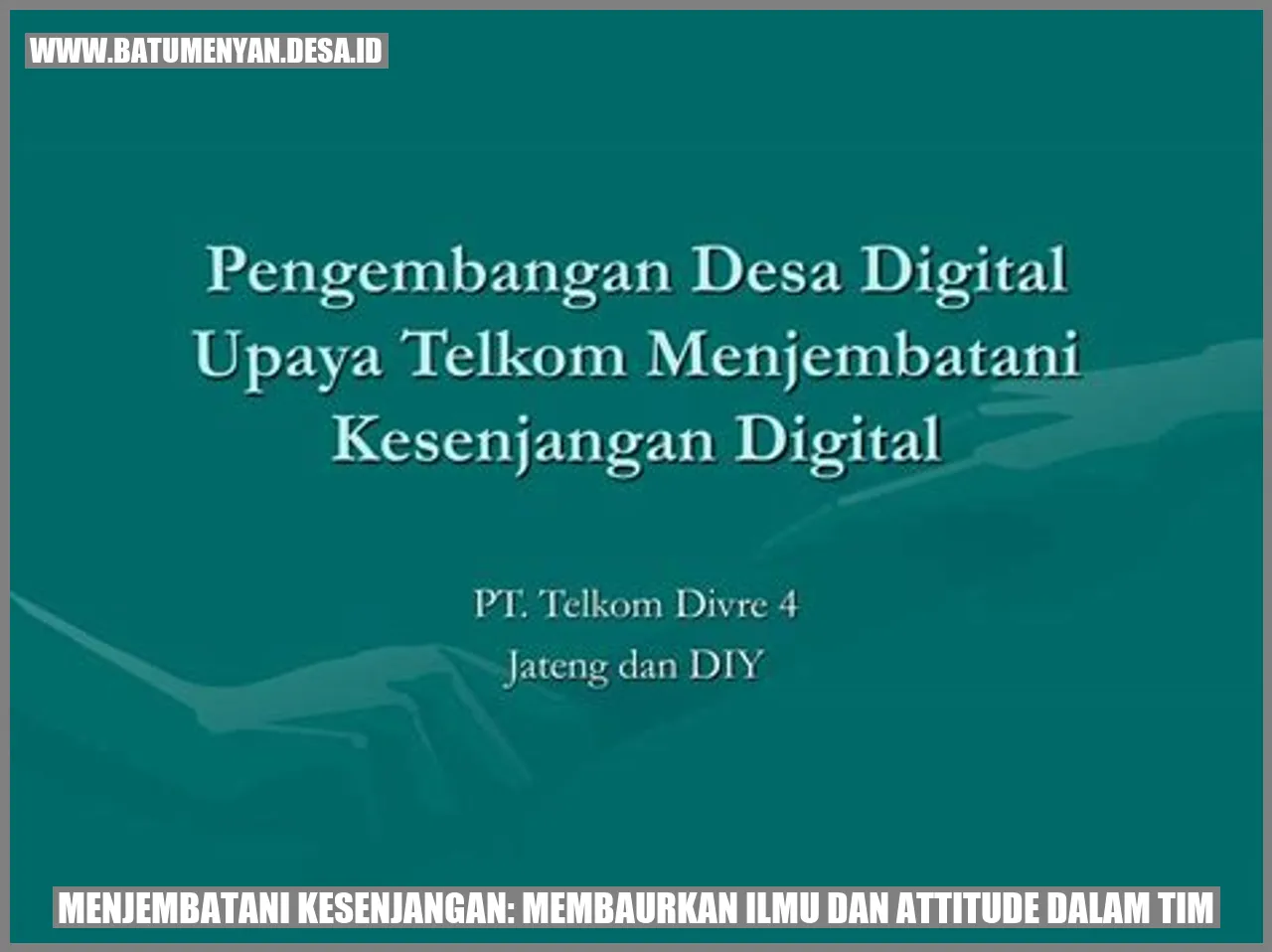 Menjembatani Kesenjangan: Membaurkan Ilmu dan Attitude dalam Tim