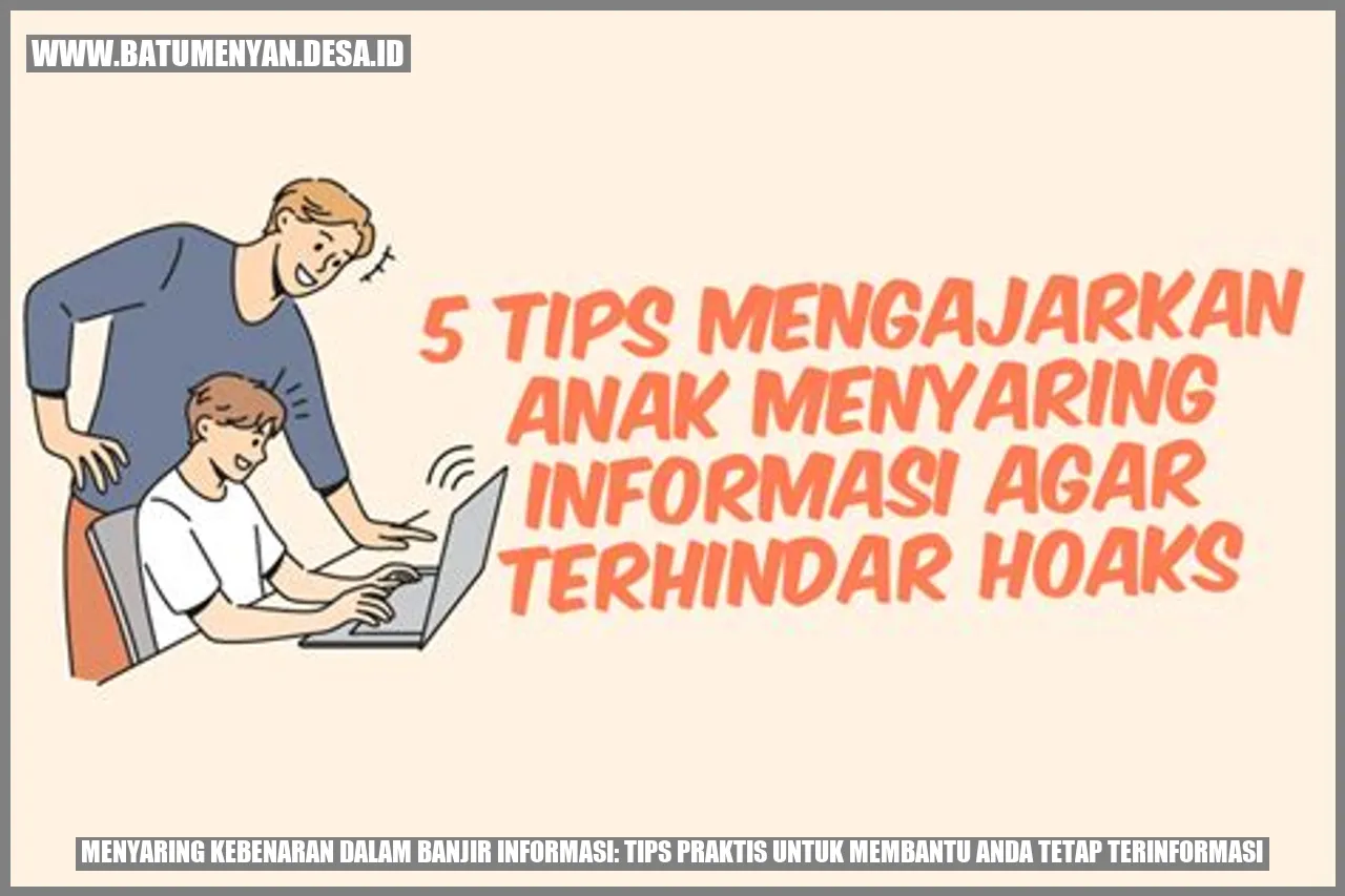 Menyaring Kebenaran dalam Banjir Informasi: Tips Praktis untuk Membantu Anda Tetap Terinformasi