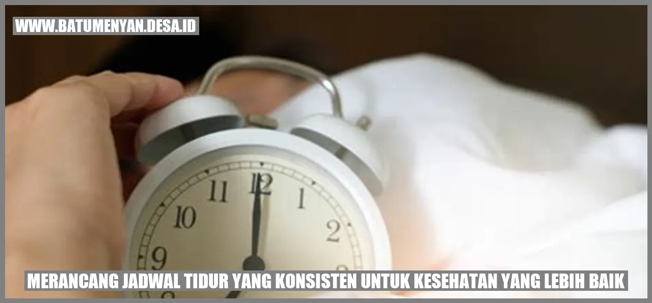 Merancang Jadwal Tidur yang Konsisten untuk Kesehatan yang Lebih Baik