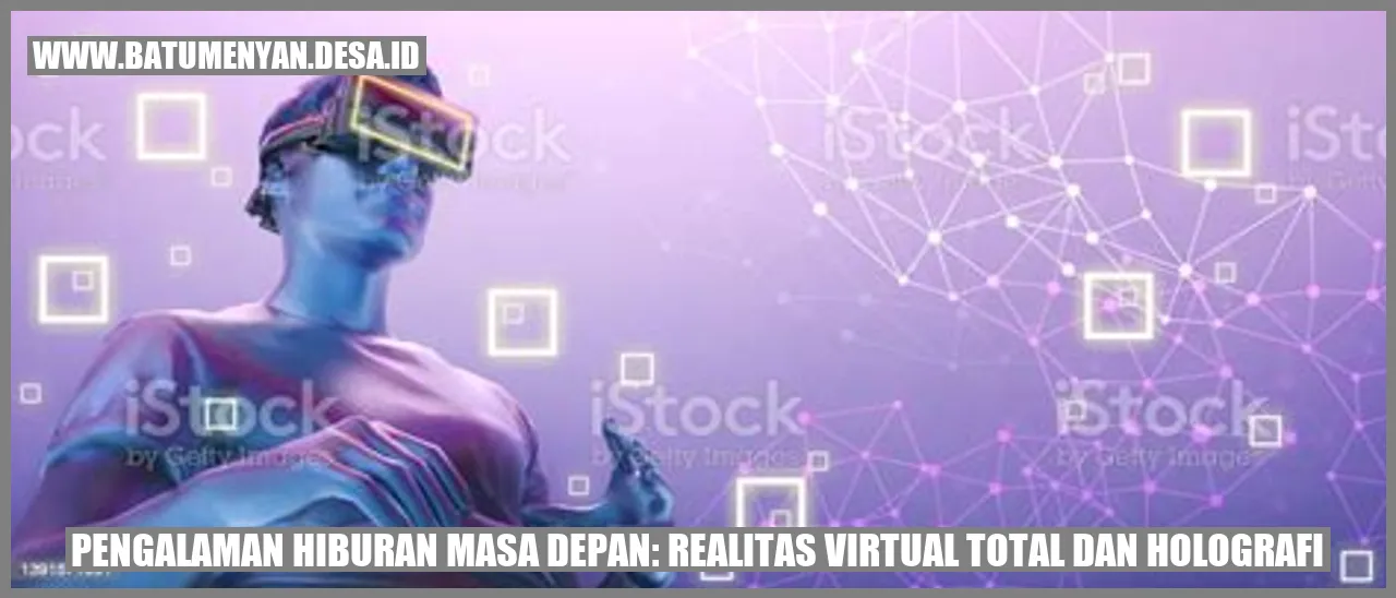 Pengalaman Hiburan Masa Depan: Realitas Virtual Total dan Holografi