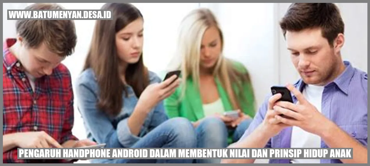 Pengaruh Handphone Android dalam Membentuk Nilai dan Prinsip Hidup Anak