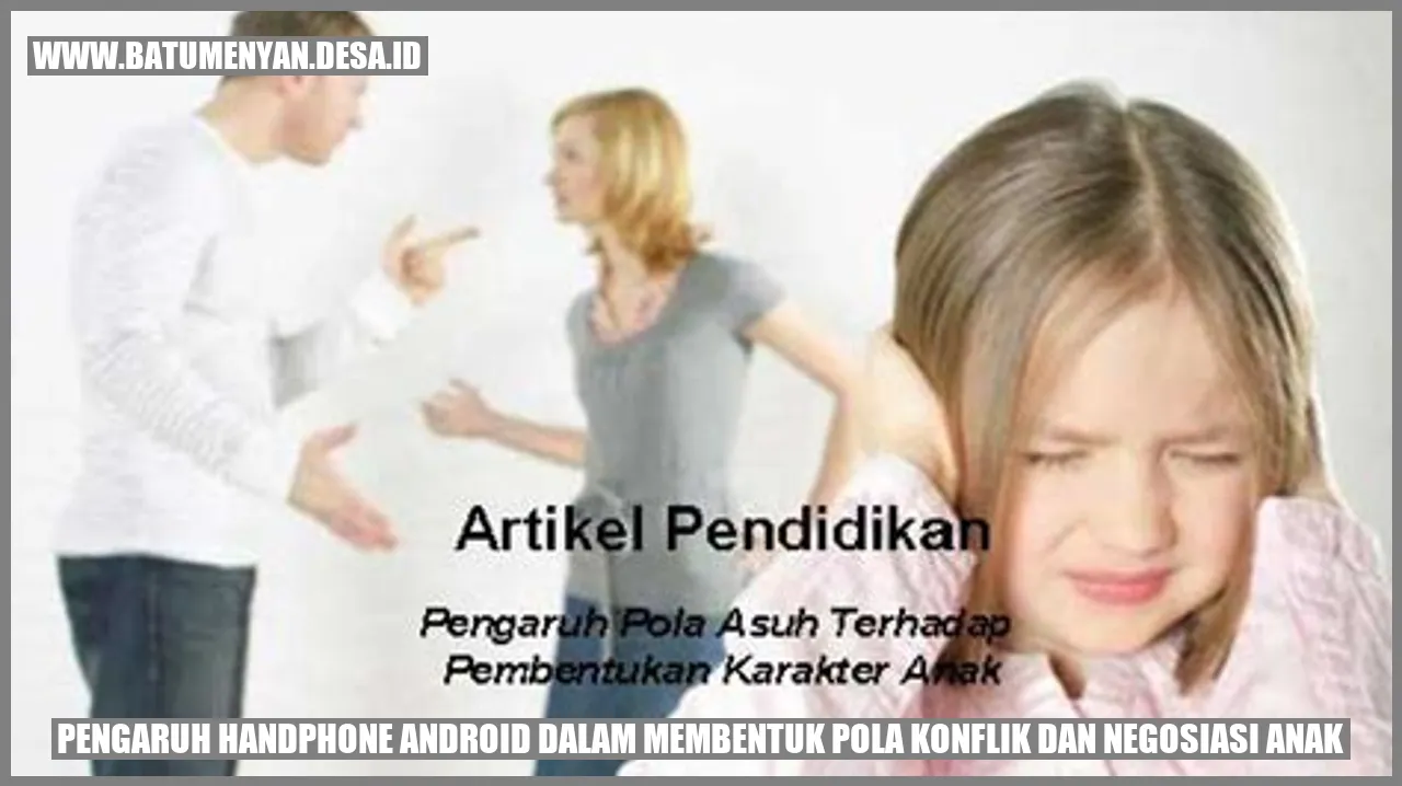 Pengaruh Handphone Android dalam Membentuk Pola Konflik dan Negosiasi Anak