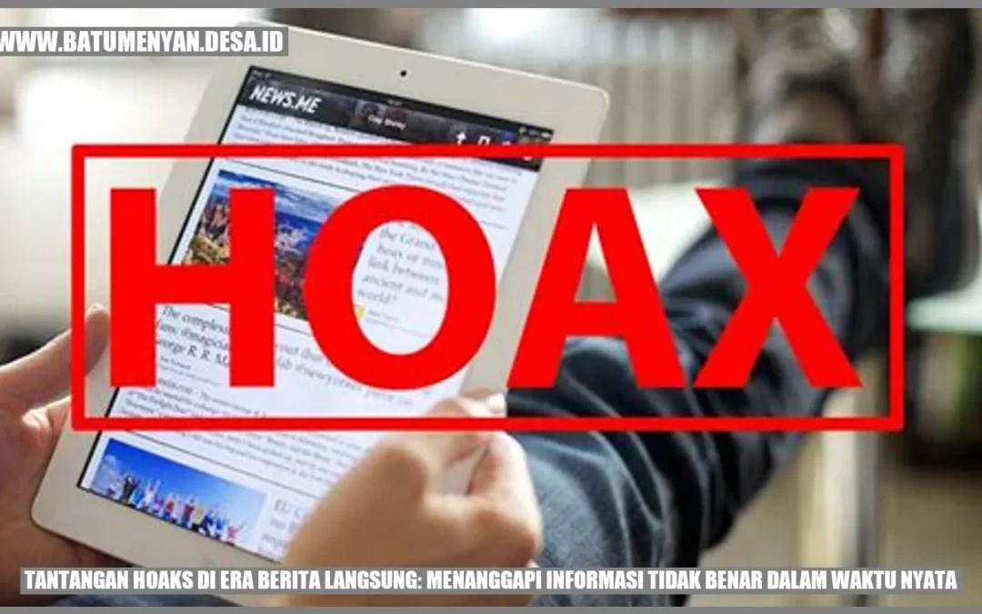 Tantangan Hoaks Di Era Berita Langsung: Menanggapi Informasi Tidak ...