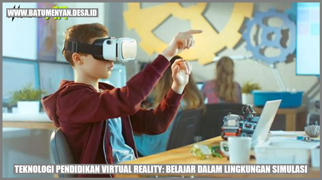 Teknologi Pendidikan Virtual Reality: Belajar dalam Lingkungan Simulasi