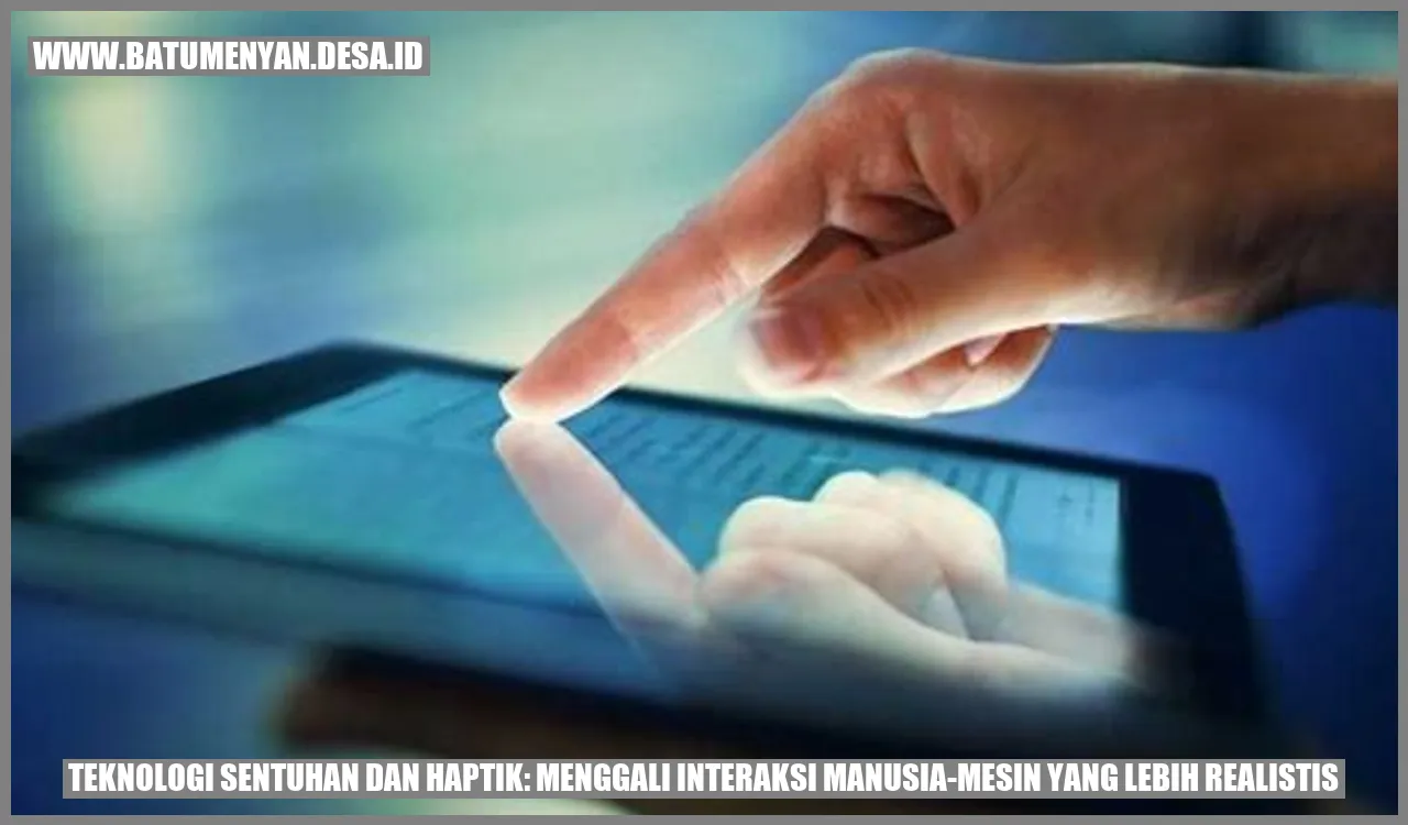 Teknologi Sentuhan dan Haptik: Menggali Interaksi Manusia-Mesin yang Lebih Realistis